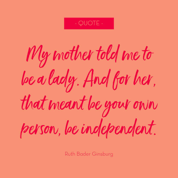 Quoting: Ruth Bader Ginsberg